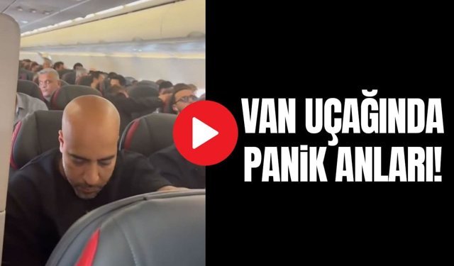 Van uçağında panik anları!