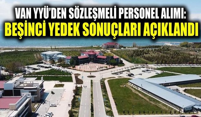 Van YYÜ’den sözleşmeli personel alımı: Beşinci yedek sonuçları açıklandı