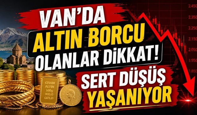 Van’da altın borcu olanlar dikkat! Sert düşüş yaşanıyor