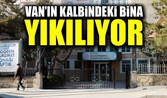 Van’da halk eğitim merkezi binası yıkılıyor