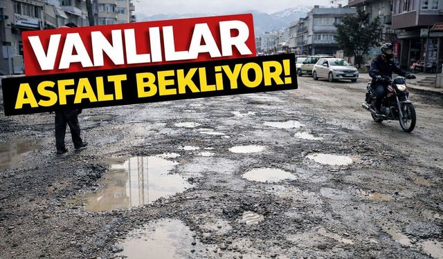 Van’da ilk ve acil talep: Asfalt ve altyapı hizmeti
