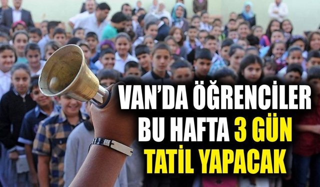 Van’da öğrenciler bu hafta 3 gün tatil yapacak