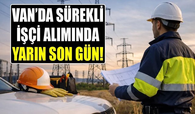 Van’da sürekli işçi alımında yarın son gün!