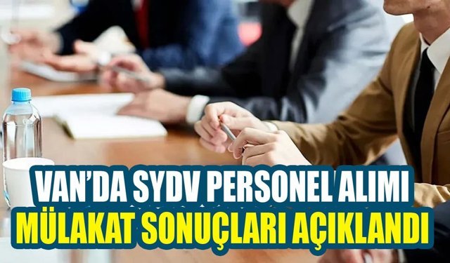 Van’da SYDV personel alımı mülakat sonuçları açıklandı
