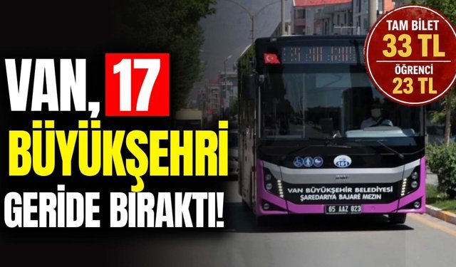 Van’da toplu taşıma ücretleri 17 büyükşehri geride bıraktı!