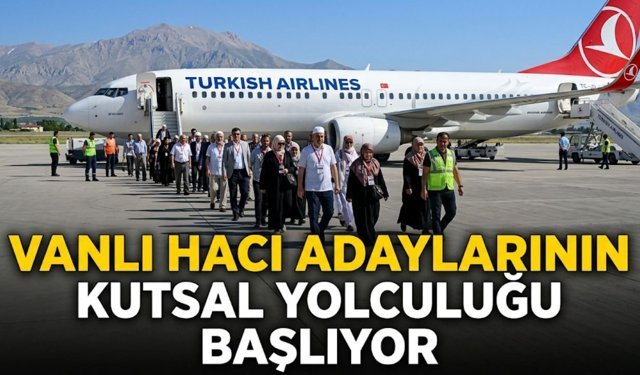 Vanlı hacı adaylarının kutsal yolculuğu başlıyor