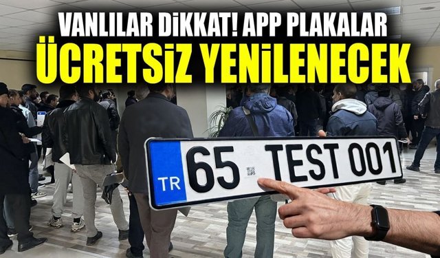 Vanlılar dikkat! APP plakalar ücretsiz yenilenecek