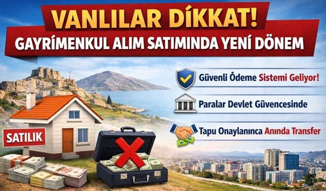 Vanlılar dikkat! Gayrimenkul alım satımında yeni dönem