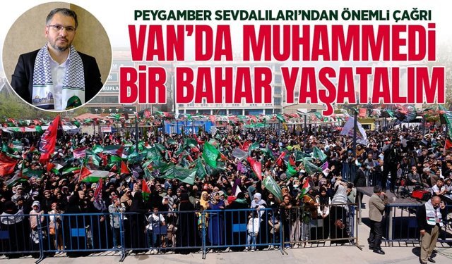 Vanlılara önemli çağrı: Muhammedi bir bahar yaşatalım