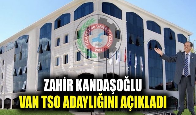 Zahir Kandaşoğlu, Van TSO adaylığını açıkladı