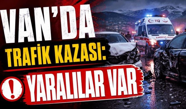 Van’da trafik kazası: Yaralılar hastaneye kaldırıldı