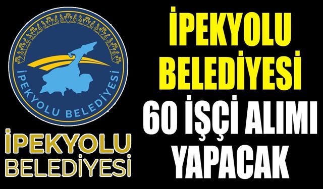 İpekyolu Belediyesi 60 işçi alımı yapacak