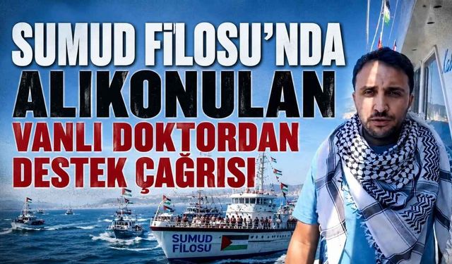 Sumud Filosu'nda alıkonulan Vanlı doktordan destek çağrısı