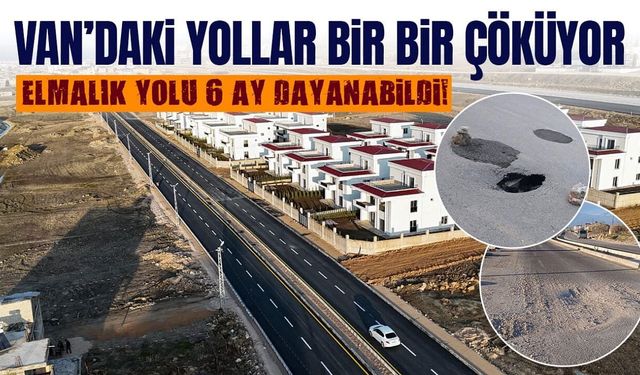 Van Elmalık yolu 6 ay dayanabildi!