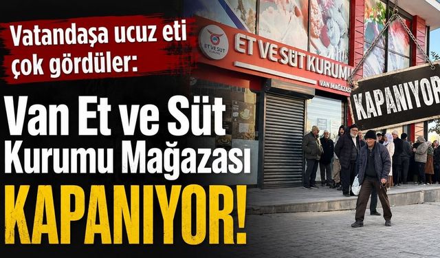 Van Et ve Süt Kurumu Mağazası kapanıyor!