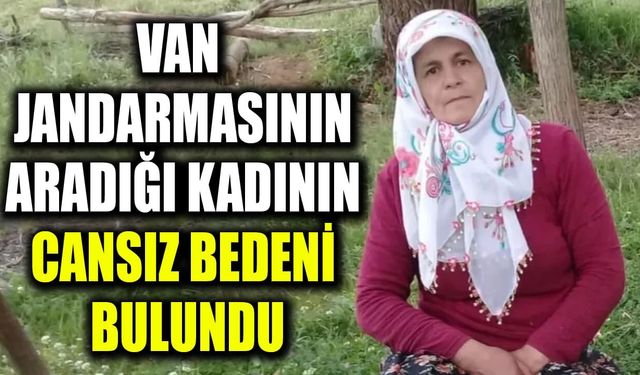 Van Jandarmasının aradığı kadının cansız bedeni bulundu