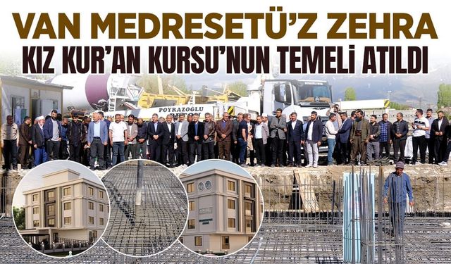 Van Medresetü’z Zehra Kız Kur’an Kursu’nun temeli atıldı