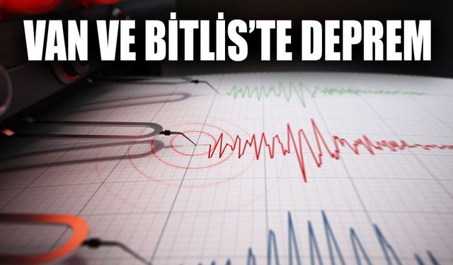 Van ve Bitlis’te deprem