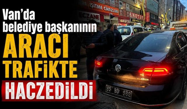 Van'da belediye başkanının aracı trafikte haczedildi!