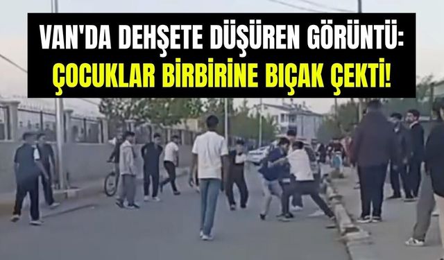 Van'da çocuklar sokak ortasında birbirine bıçak çekti!