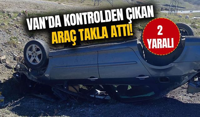 Van’da kontrolden çıkan araç takla attı!