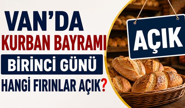 Van'da Kurban Bayramı birinci günü hangi fırınlar açık?