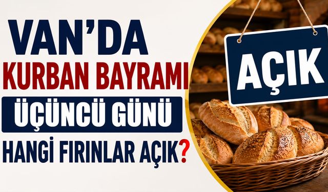 Van'da Kurban Bayramı üçüncü günü hangi fırınlar açık