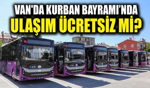 Van'da Kurban Bayramı’nda ulaşım ücretsiz mi?