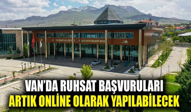 Van’da ruhsat başvuruları artık online olarak yapılabilecek