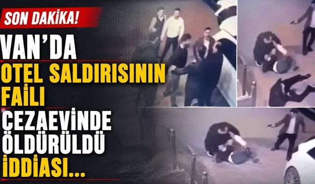 Van'da son dakika! Otel saldırısının faili cezaevinde öldürüldü iddiası...