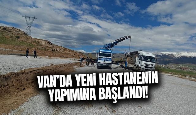 Van’da yeni hastanenin yapımına başlandı!