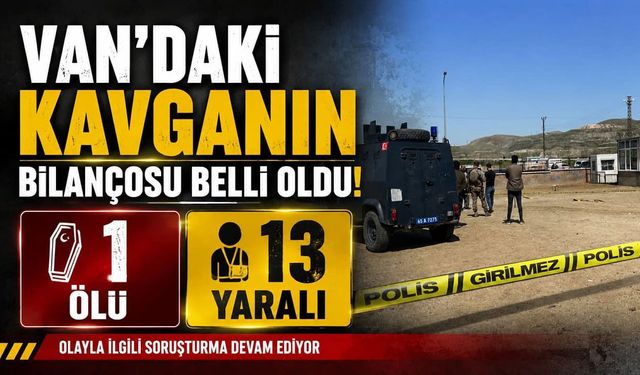 Van'daki kavganın bilançosu belli oldu: 1 ölü, 13 yaralı
