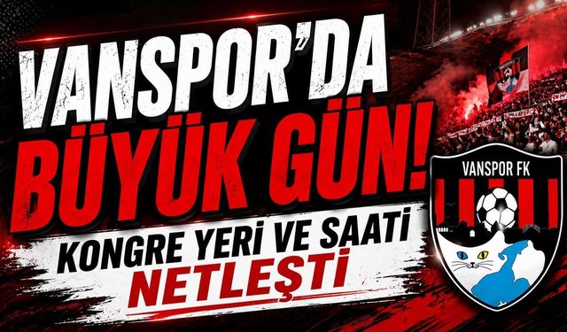 Vanspor’da büyük gün! Kongre yeri ve saati netleşti