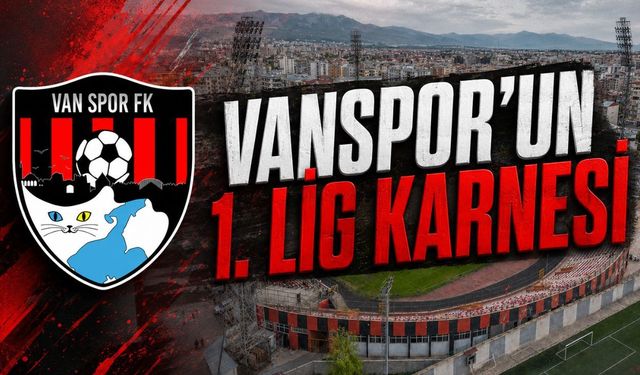Vanspor’un 1. Lig karnesi: Büyük umutlarla başladı
