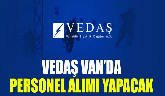 VEDAŞ Van’da personel alımı yapacak