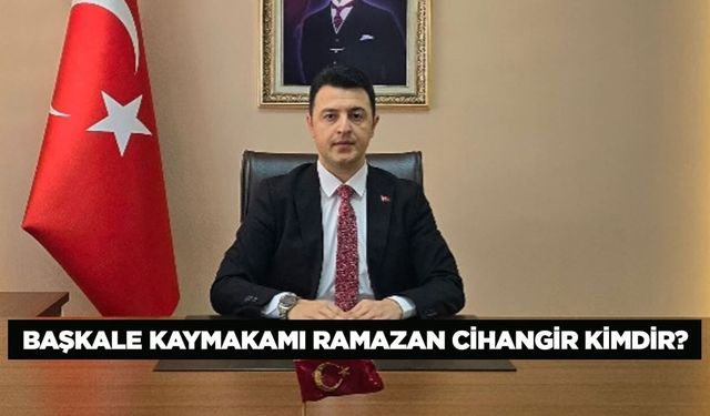 Başkale Kaymakamı değişti! Yeni kaymakam Ramazan Cihangir kimdir?