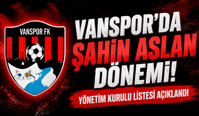Vanspor'da yeni yönetim kurulu listesi açıklandı