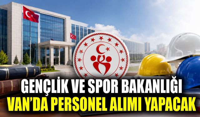 Gençlik ve Spor Bakanlığı Van’da personel alımı yapacak