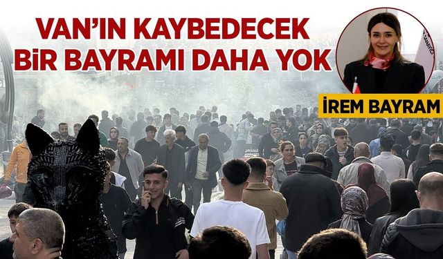 İrem Bayram: Van’ın kaybedecek bir bayramı daha yok