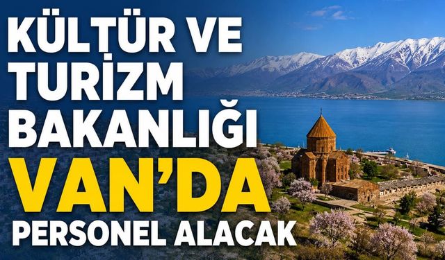 Kültür ve Turizm Bakanlığı Van'da personel alacak! Şartlar belli oldu