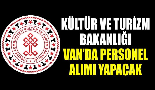 Kültür ve Turizm Bakanlığı Van’da personel alımı yapacak