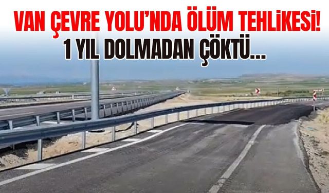 Van Çevre Yolu tehlike saçıyor! 1 yıl dolmadan çöktü…