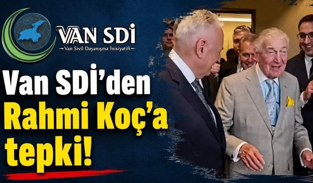 Van SDİ'den Rahmi Koç'a tepki!