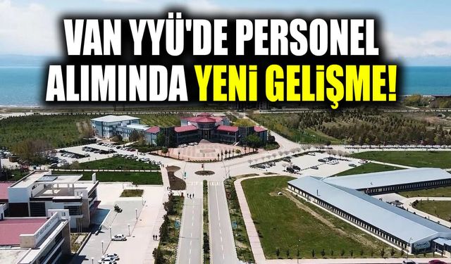Van YYÜ'de personel alımında yeni gelişme!