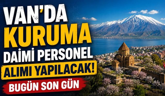 Van’da kuruma daimi personel alımı yapılacak! Bugün son gün
