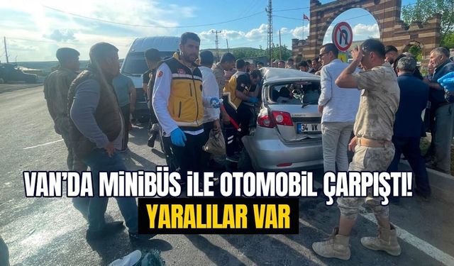 Van’da minibüs ile otomobil çarpıştı! Yaralılar var
