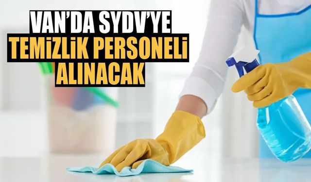 Van’da SYDV’ye temizlik personeli alınacak