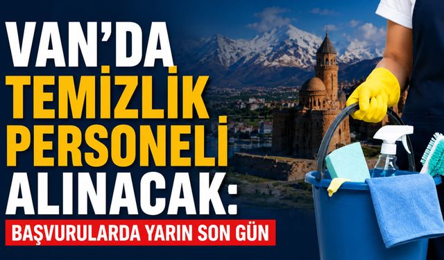 Van’da temizlik personeli alınacak: Başvurularda yarın son gün