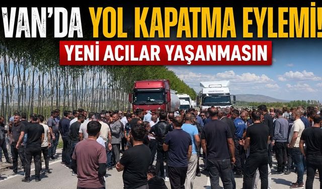 Van’da yol kapatma eylemi! Yeni acılar yaşanmasın