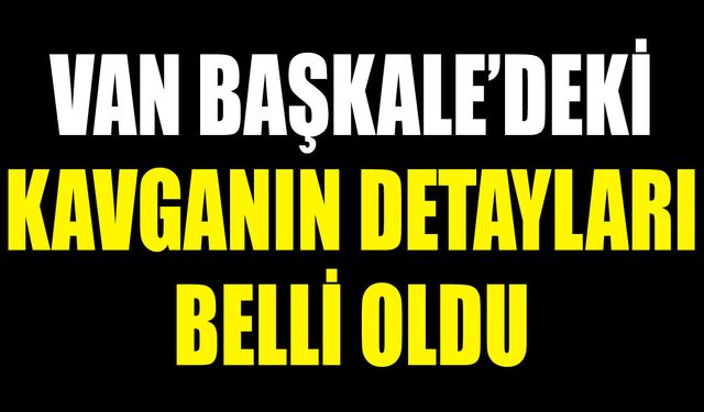 Van’daki kavganın detayları belli oldu